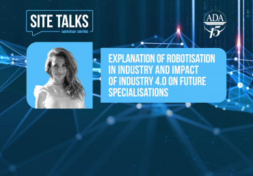 Upcoming SITE Talks: Explanation of robotisation in Industry and impact of Industry 4.0 on future specialisations